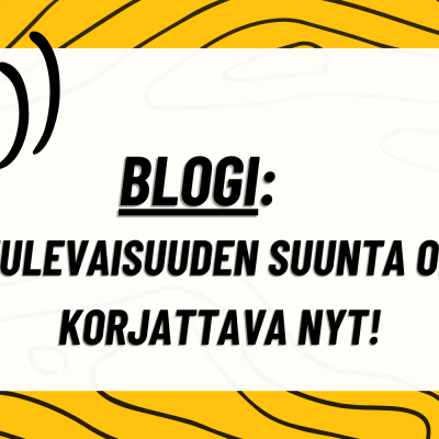 BLOGI: Tulevaisuuden suunta on korjattava nyt!