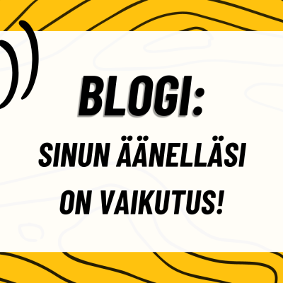 BLOGI: Sinun äänelläsi on vaikutus!